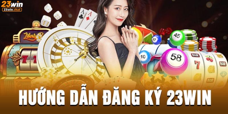 Các bước đăng ký 23win đơn giản, chi tiết dễ hiểu