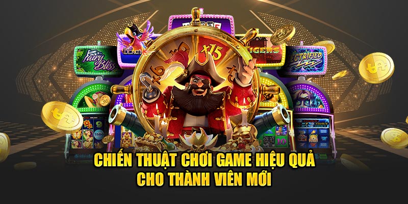 Chiến thuật chơi game hiệu quả cho thành viên mới