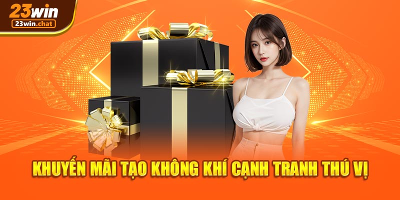 Khuyến mãi tạo không khí cạnh tranh thú vị