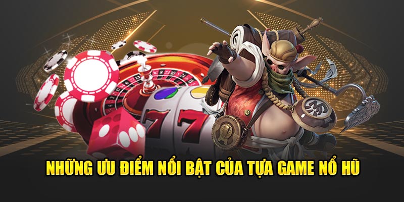 Những ưu điểm nổi bật của tựa game nổ hũ tại nhà cái 23Win