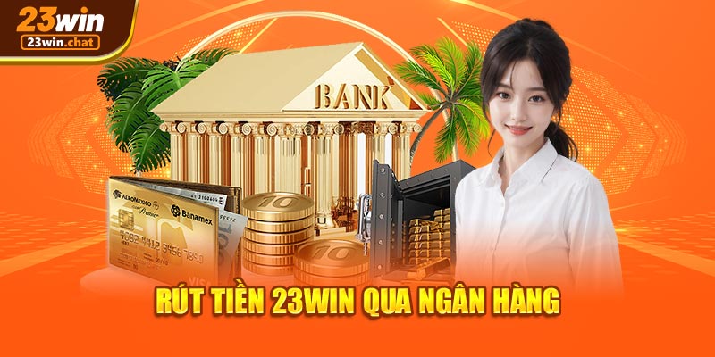 Rút tiền 23win qua ngân hàng