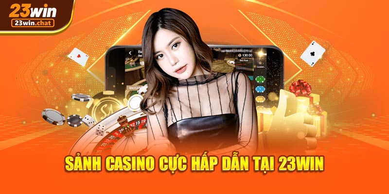 Sảnh casino cực hấp dẫn tại 23Win