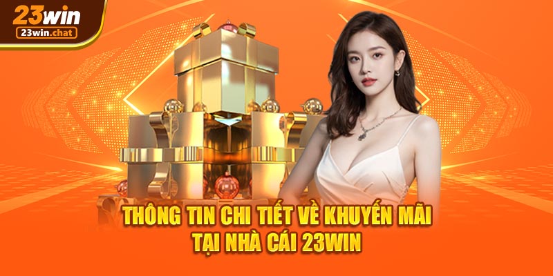 Thông tin chi tiết về khuyến mãi tại nhà cái 23win