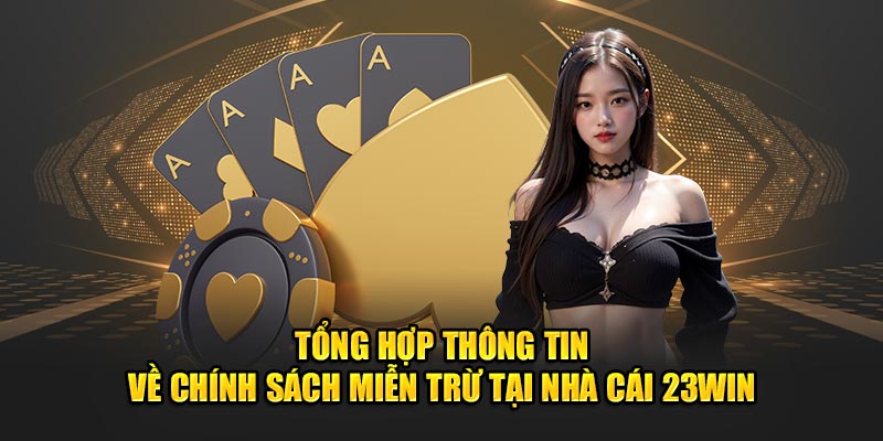 Tổng hợp thông tin về chính sách miễn trừ tại nhà cái 23Win